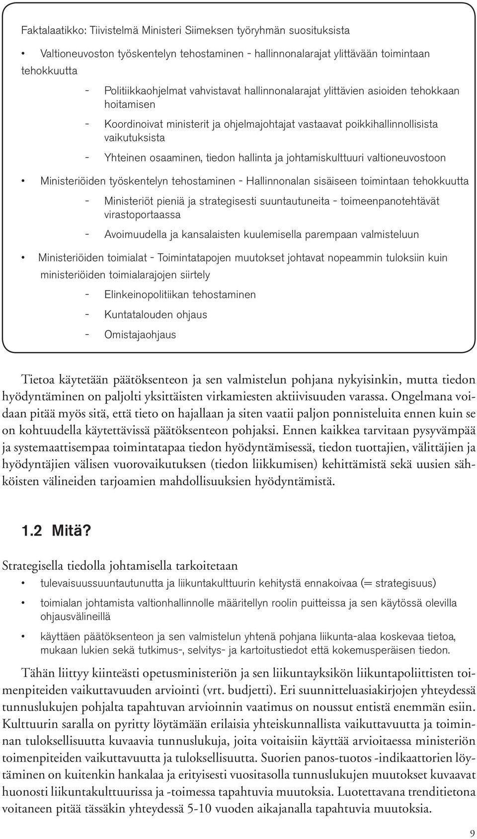 johtamiskulttuuri valtioneuvostoon Ministeriöiden työskentelyn tehostaminen Hallinnonalan sisäiseen toimintaan tehokkuutta Ministeriöt pieniä ja strategisesti suuntautuneita toimeenpanotehtävät