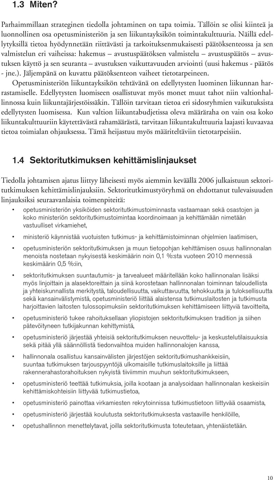 ja sen seuranta avustuksen vaikuttavuuden arviointi (uusi hakemus päätös jne.). Jäljempänä on kuvattu päätöksenteon vaiheet tietotarpeineen.