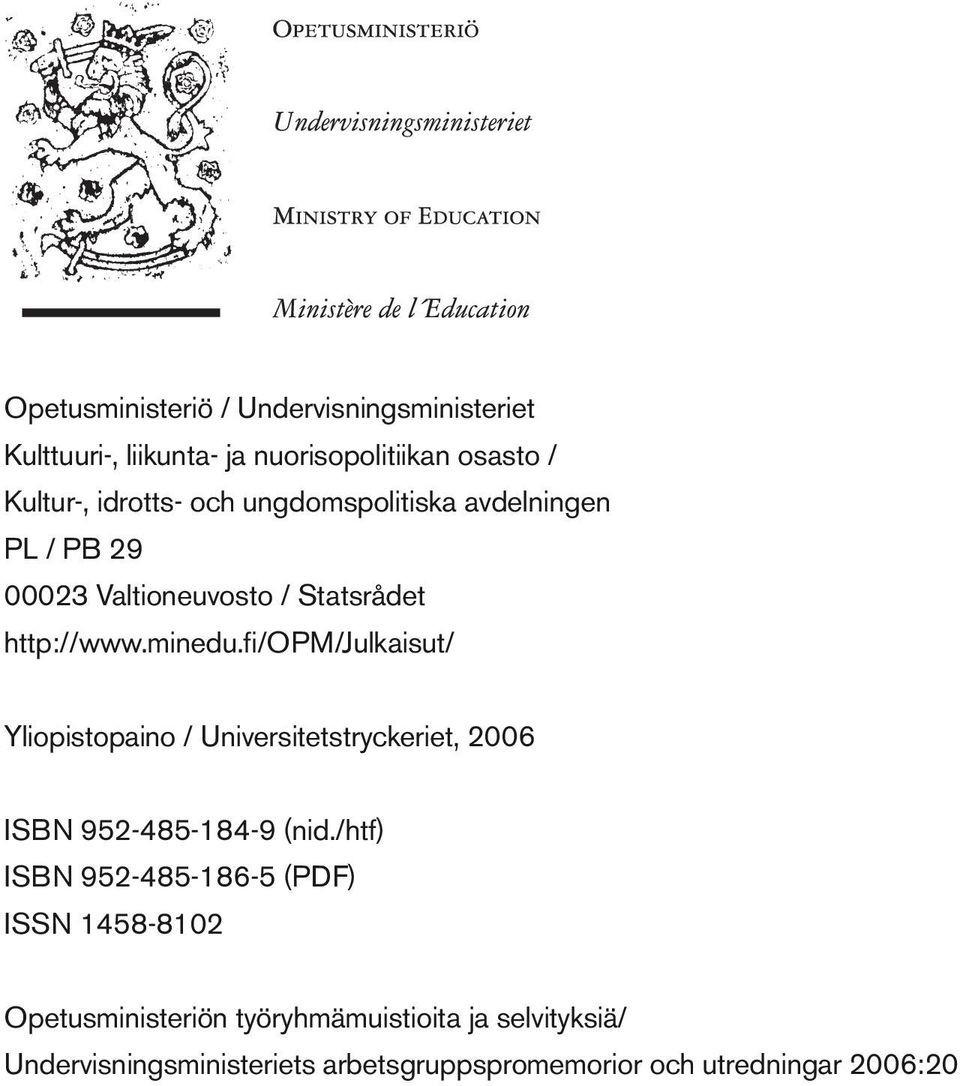 fi/opm/julkaisut/ Yliopistopaino / Universitetstryckeriet, 2006 ISBN 9524851849 (nid.