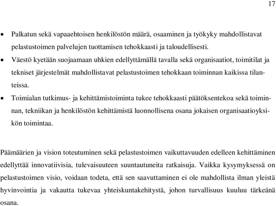 Toimialan tutkimus- ja kehittämistoiminta tukee tehokkaasti päätöksentekoa sekä toiminnan, tekniikan ja henkilöstön kehittämistä luonnollisena osana jokaisen organisaatioyksikön toimintaa.