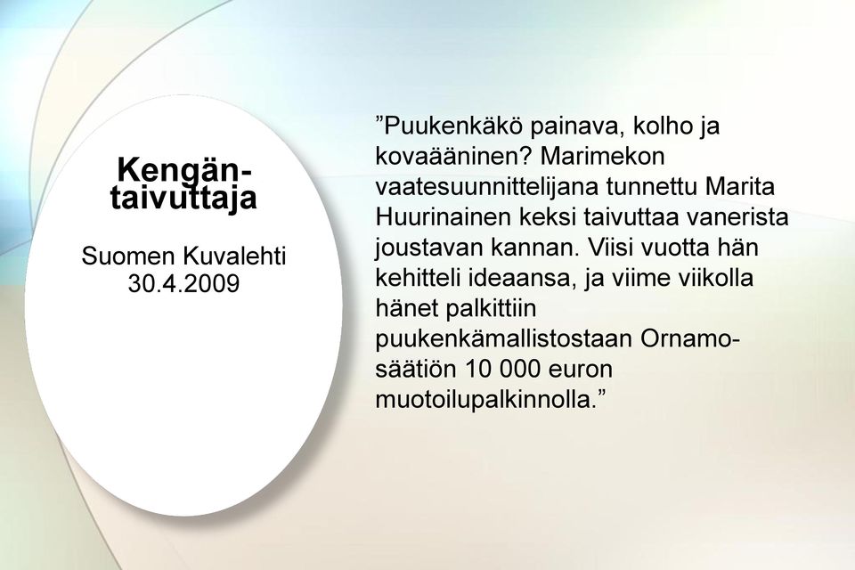 Marimekon vaatesuunnittelijana tunnettu Marita Huurinainen keksi taivuttaa