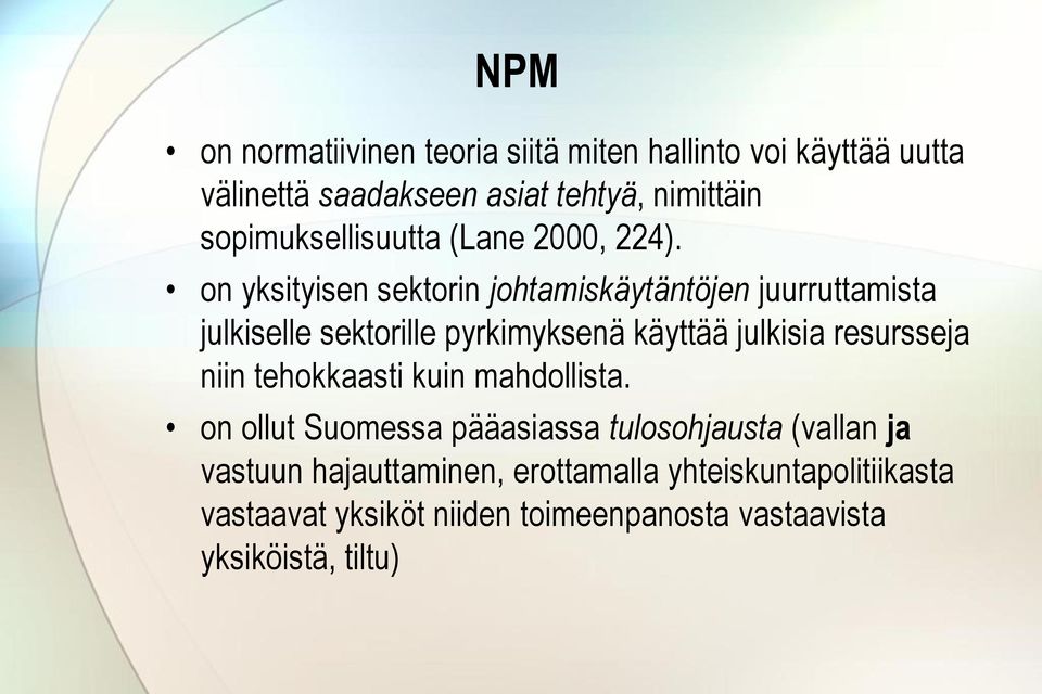 on yksityisen sektorin johtamiskäytäntöjen juurruttamista julkiselle sektorille pyrkimyksenä käyttää julkisia resursseja