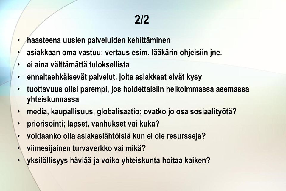 heikoimmassa asemassa yhteiskunnassa media, kaupallisuus, globalisaatio; ovatko jo osa sosiaalityötä?