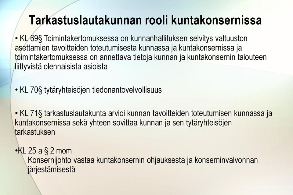 asioista KL 70 tytäryhteisöjen tiedonantovelvollisuus KL 71 tarkastuslautakunta arvioi kunnan tavoitteiden toteutumisen kunnassa ja kuntakonsernissa