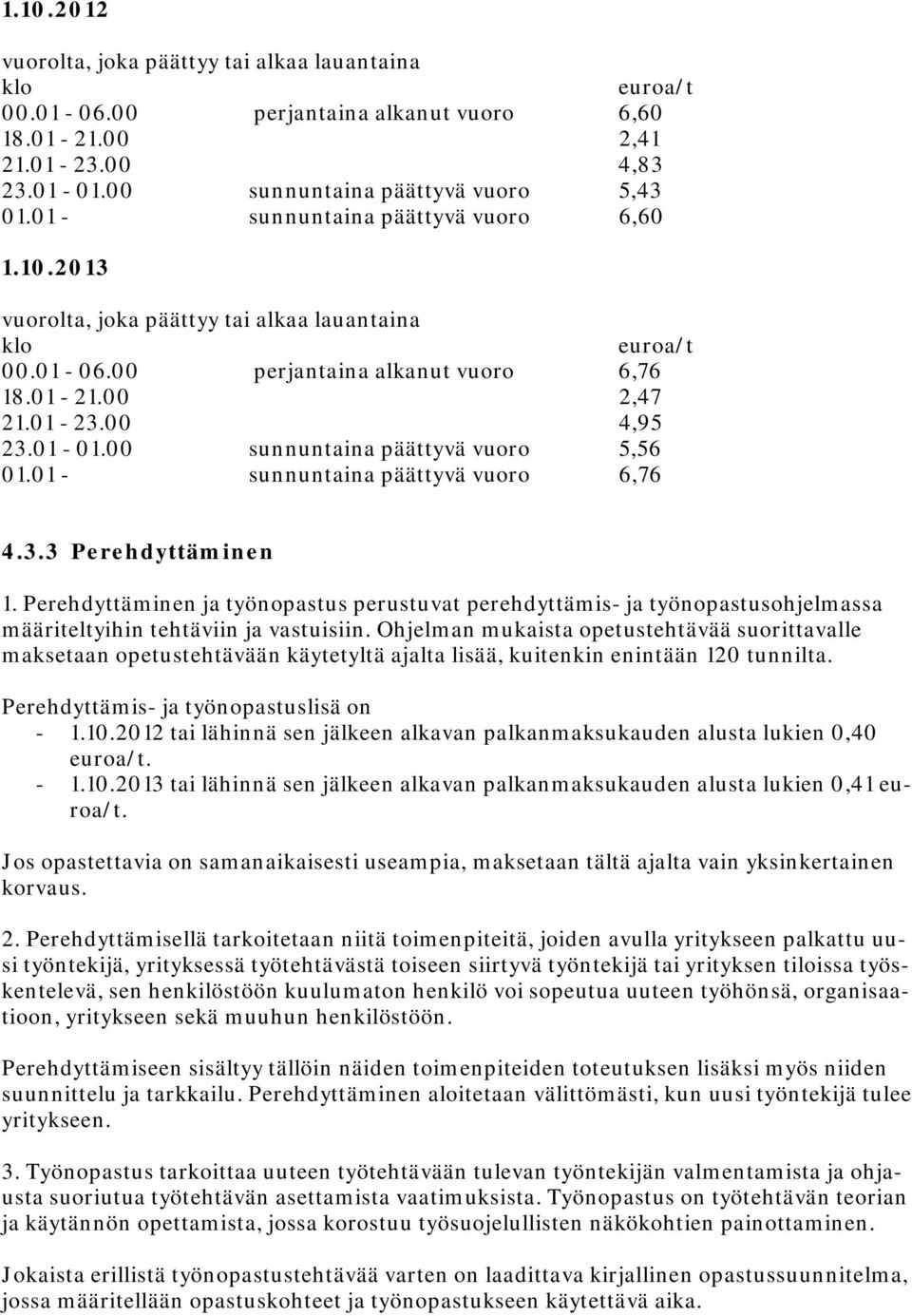 00 sunnuntaina päättyvä vuoro 5,56 01.01 - sunnuntaina päättyvä vuoro 6,76 4.3.3 Perehdyttäminen 1.