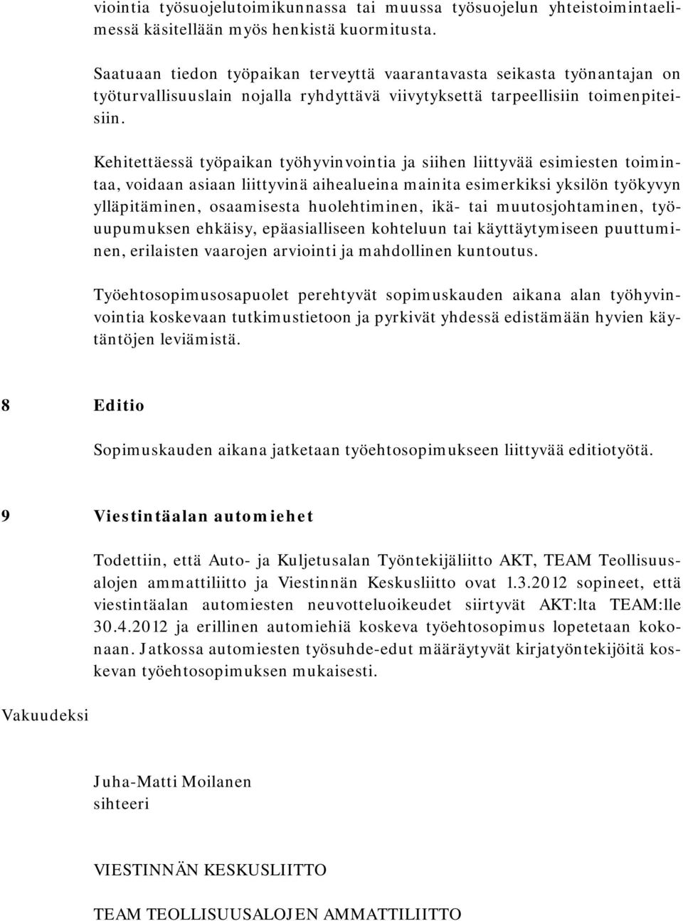 Kehitettäessä työpaikan työhyvinvointia ja siihen liittyvää esimiesten toimintaa, voidaan asiaan liittyvinä aihealueina mainita esimerkiksi yksilön työkyvyn ylläpitäminen, osaamisesta huolehtiminen,