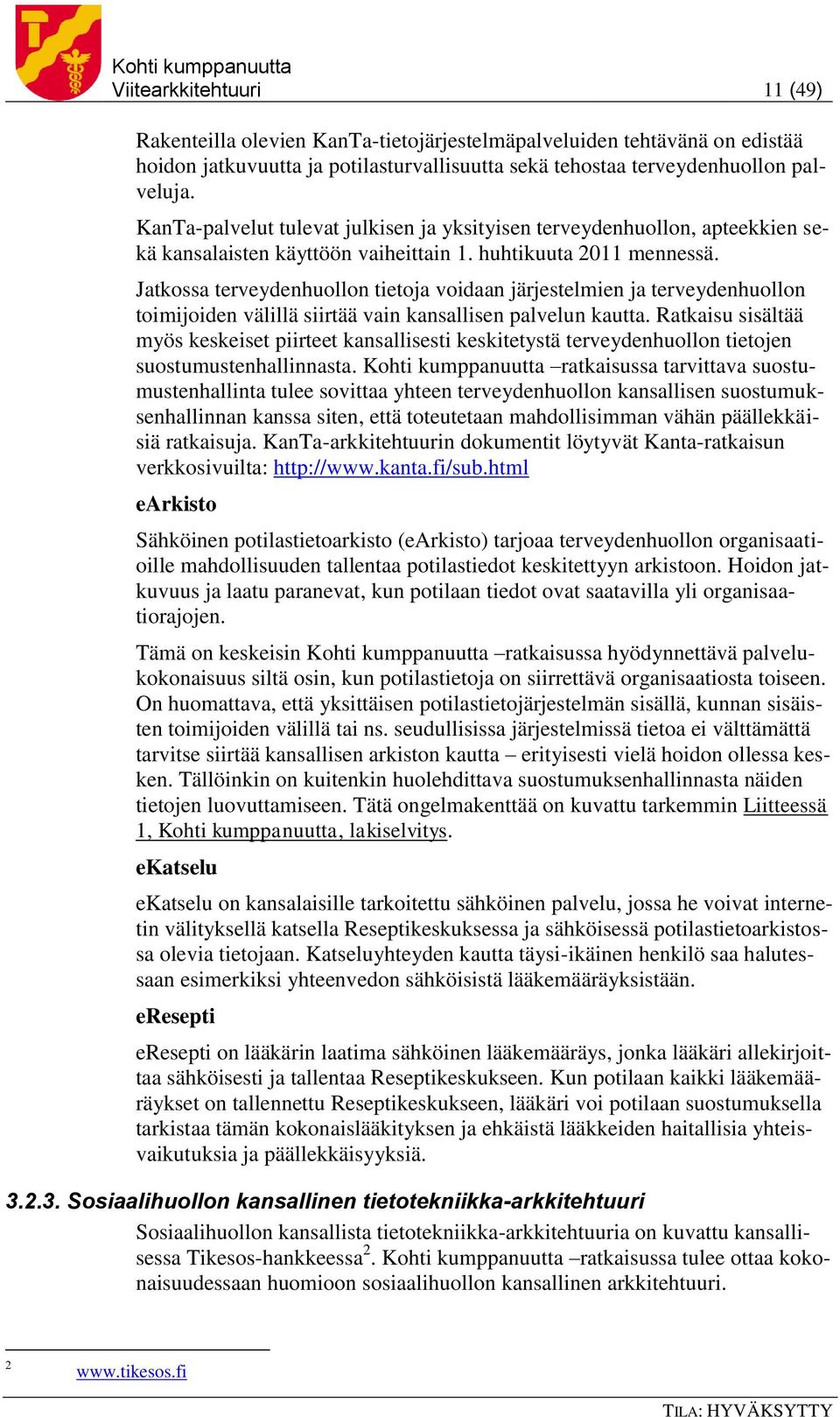 Jatkossa terveydenhuollon tietoja voidaan järjestelmien ja terveydenhuollon toimijoiden välillä siirtää vain kansallisen palvelun kautta.