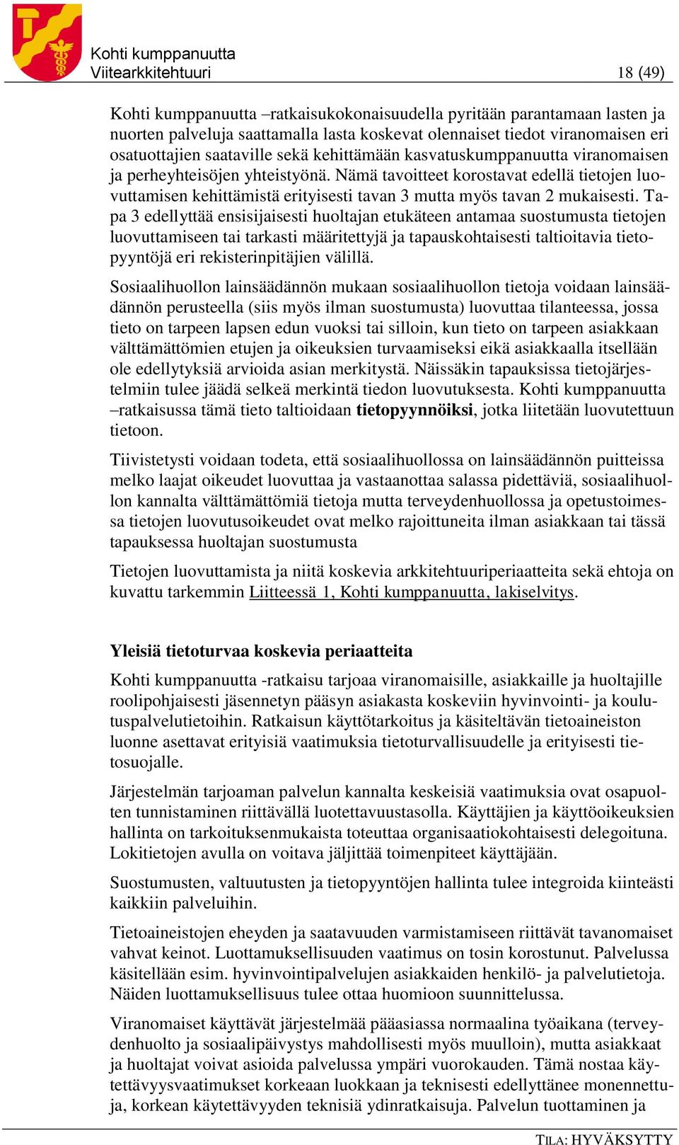 Nämä tavoitteet korostavat edellä tietojen luovuttamisen kehittämistä erityisesti tavan 3 mutta myös tavan 2 mukaisesti.