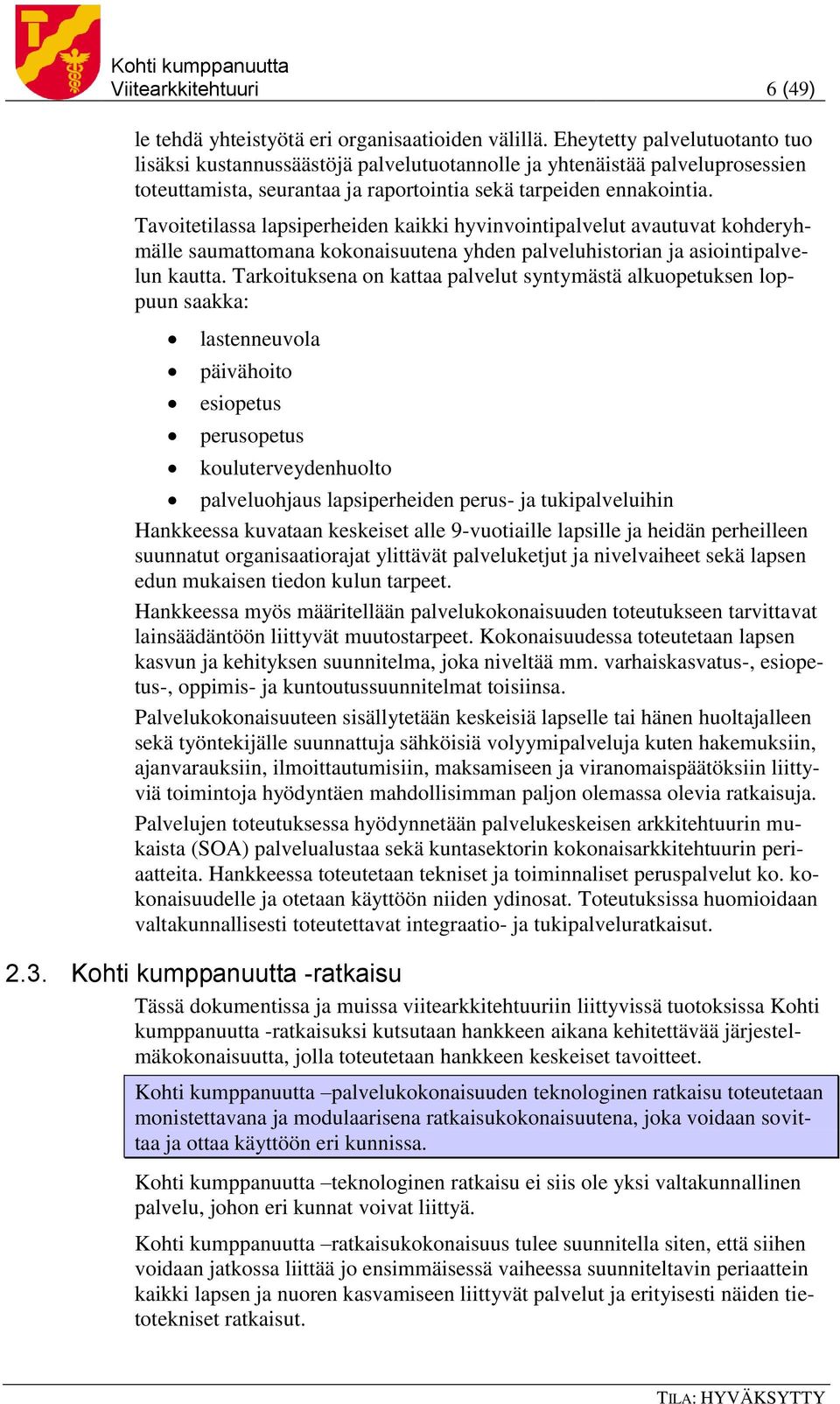 Tavoitetilassa lapsiperheiden kaikki hyvinvointipalvelut avautuvat kohderyhmälle saumattomana kokonaisuutena yhden palveluhistorian ja asiointipalvelun kautta.