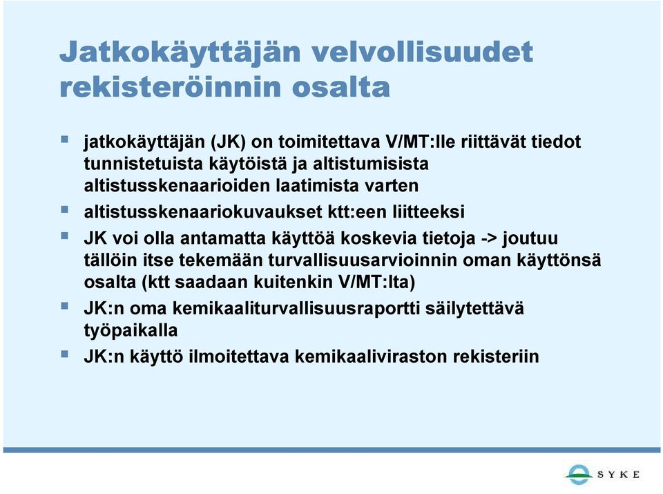 antamatta käyttöä koskevia tietoja -> joutuu tällöin itse tekemään turvallisuusarvioinnin oman käyttönsä osalta (ktt saadaan