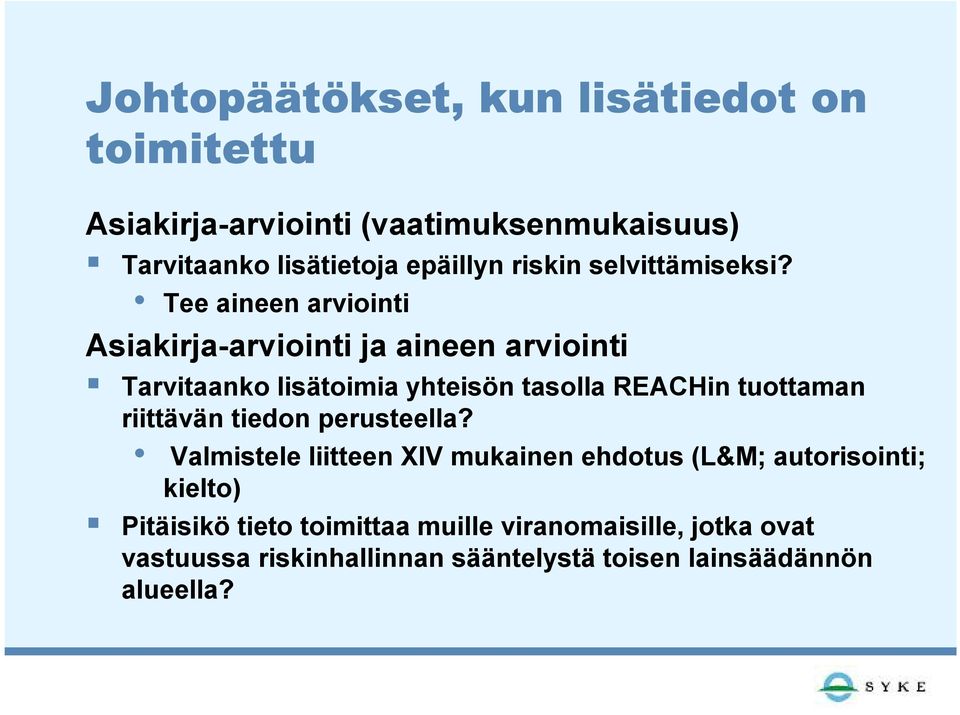 Tee aineen arviointi Asiakirja-arviointi ja aineen arviointi Tarvitaanko lisätoimia yhteisön tasolla REACHin tuottaman