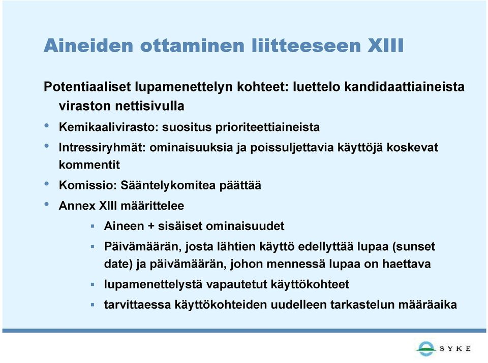 Sääntelykomitea päättää Annex XIII määrittelee Aineen + sisäiset ominaisuudet Päivämäärän, josta lähtien käyttö edellyttää lupaa (sunset