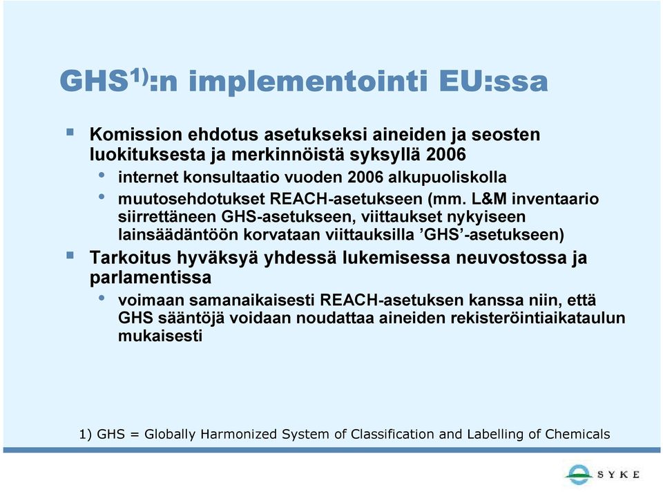 L&M inventaario siirrettäneen GHS-asetukseen, viittaukset nykyiseen lainsäädäntöön korvataan viittauksilla GHS -asetukseen) Tarkoitus hyväksyä yhdessä