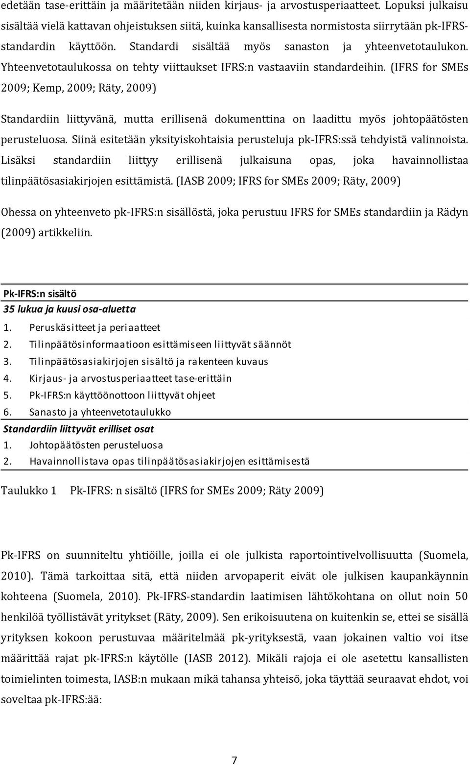 Yhteenvetotaulukossa on tehty viittaukset IFRS:n vastaaviin standardeihin.