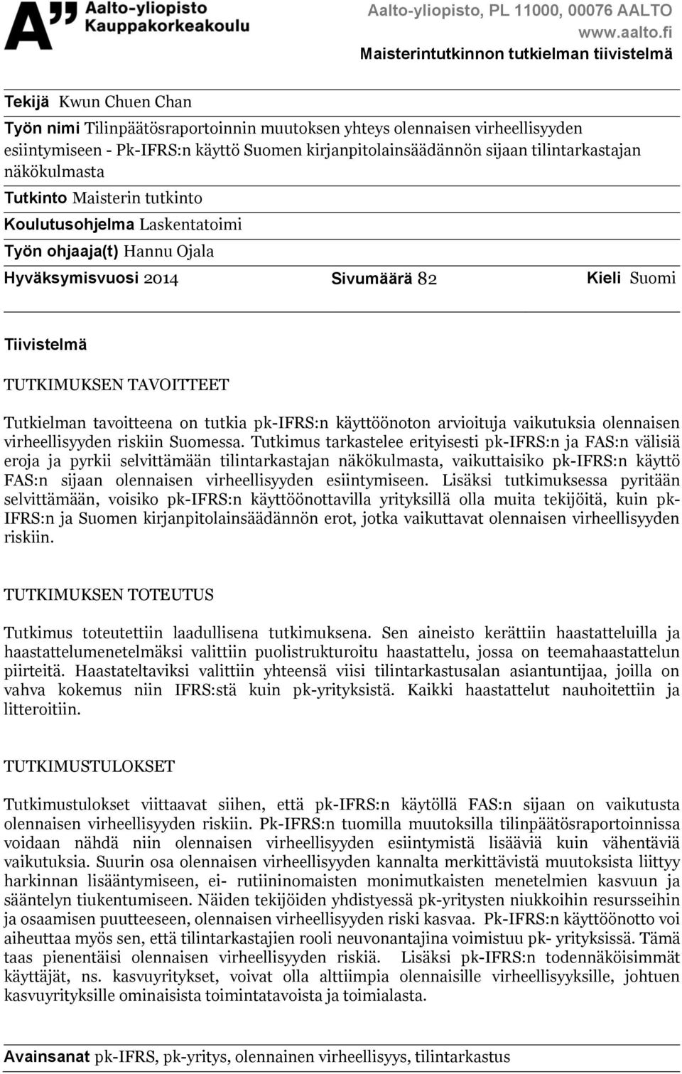 kirjanpitolainsäädännön sijaan tilintarkastajan näkökulmasta Tutkinto Maisterin tutkinto Koulutusohjelma Laskentatoimi Työn ohjaaja(t) Hannu Ojala Hyväksymisvuosi 2014 Sivumäärä 82 Kieli Suomi