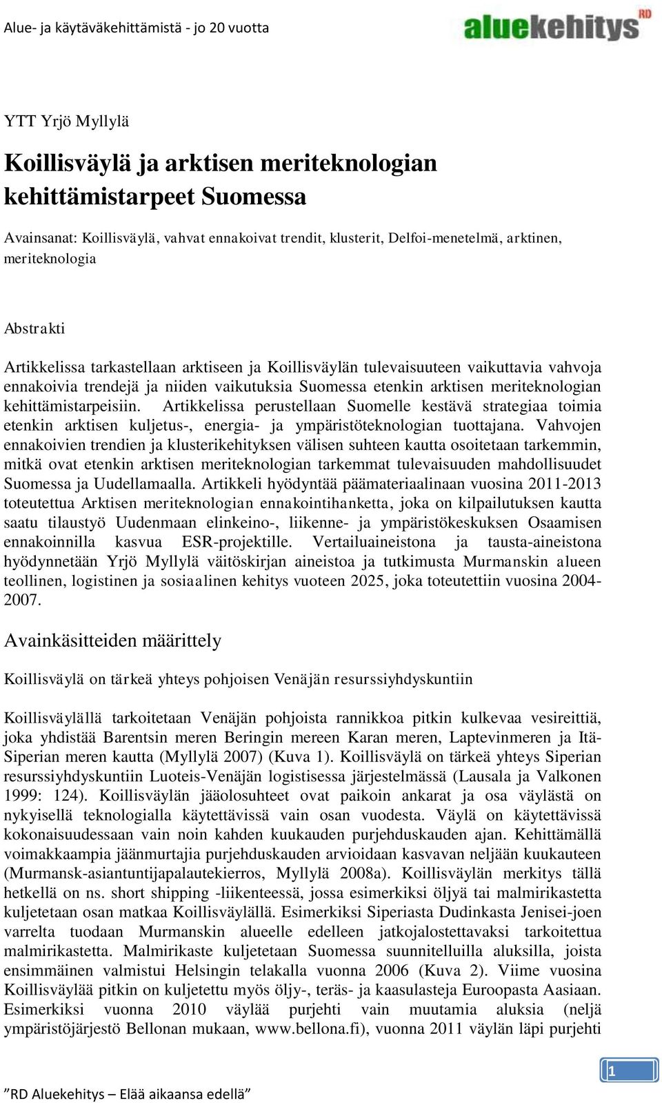 kehittämistarpeisiin. Artikkelissa perustellaan Suomelle kestävä strategiaa toimia etenkin arktisen kuljetus-, energia- ja ympäristöteknologian tuottajana.