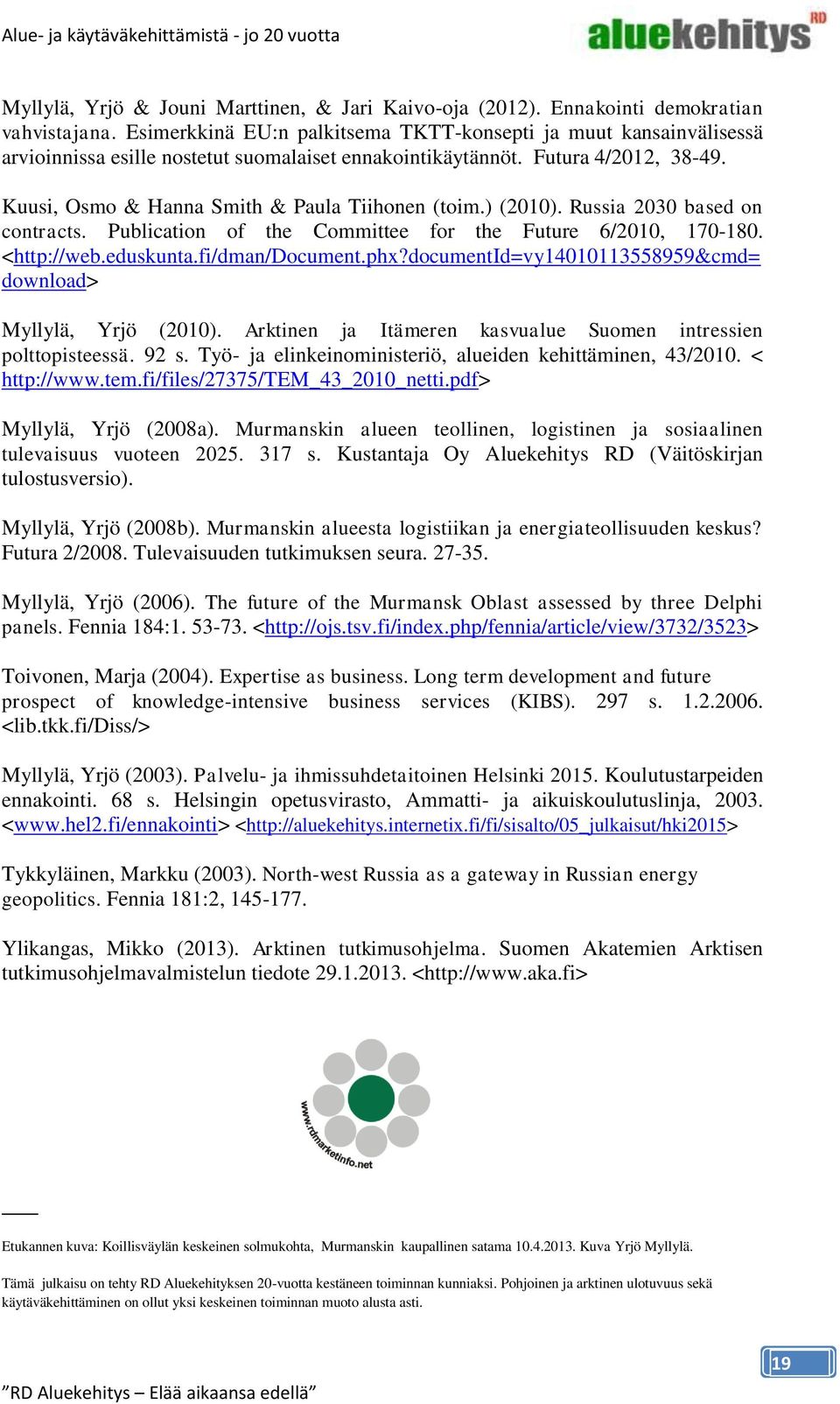 ) (2010). Russia 2030 based on contracts. Publication of the Committee for the Future 6/2010, 170-180. <http://web.eduskunta.fi/dman/document.phx?