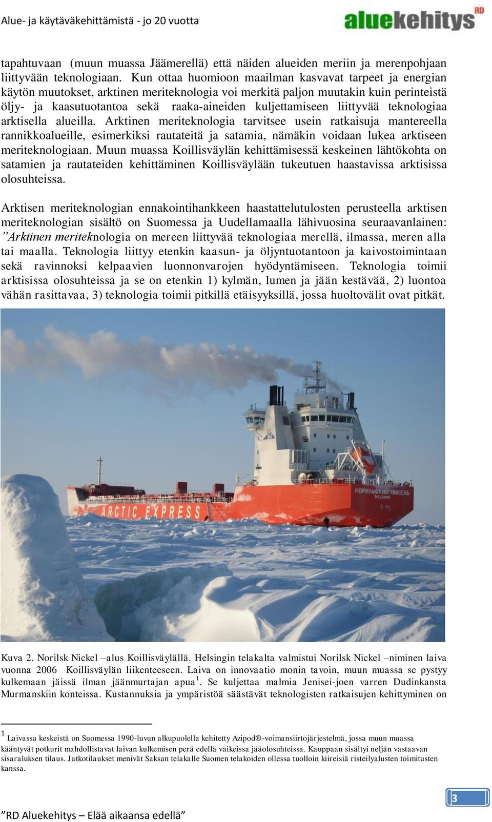 kuljettamiseen liittyvää teknologiaa arktisella alueilla.