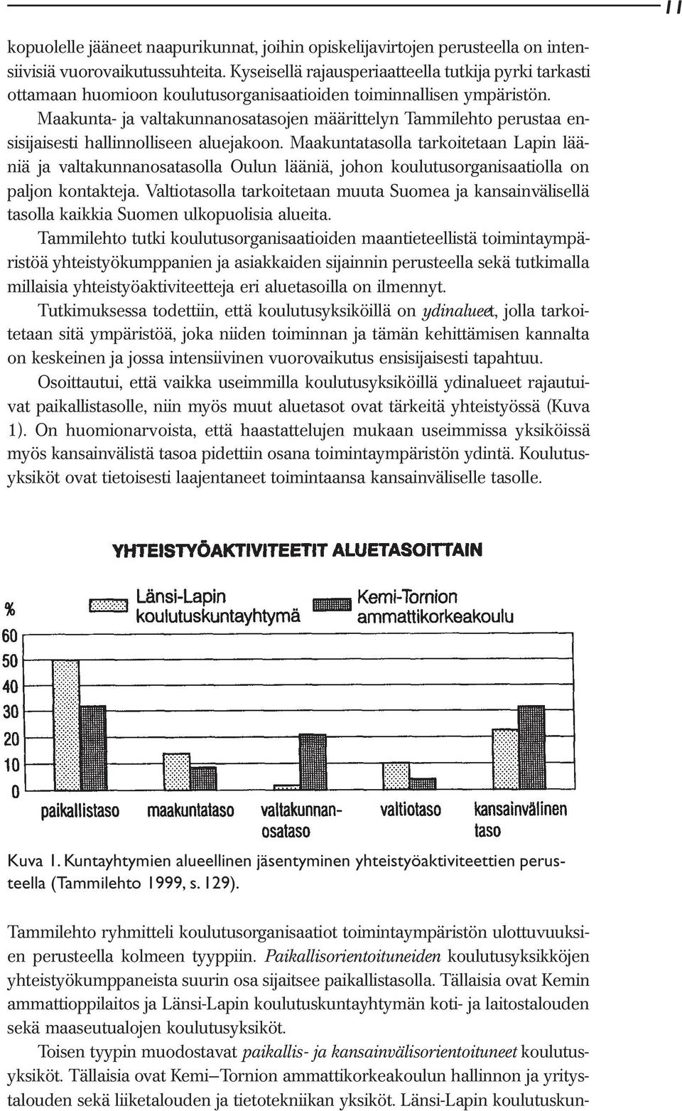 Maakunta- ja valtakunnanosatasojen määrittelyn Tammilehto perustaa ensisijaisesti hallinnolliseen aluejakoon.