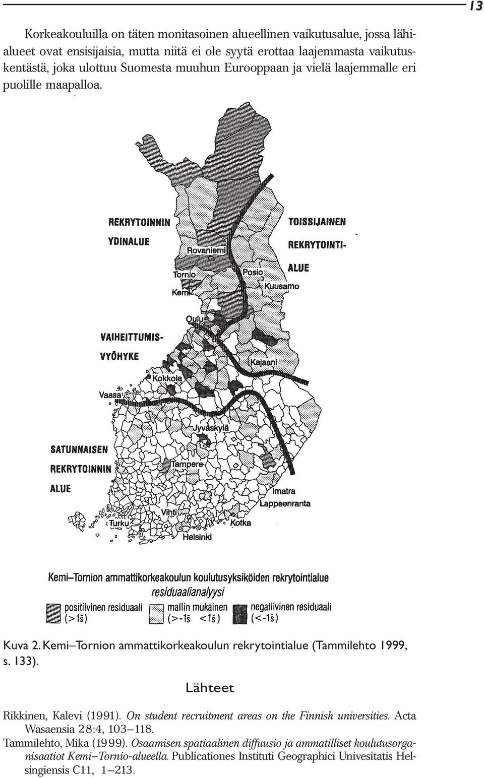 Kemi Tornion ammattikorkeakoulun rekrytointialue (Tammilehto 1999, s. 133). Lähteet Rikkinen, Kalevi (1991).