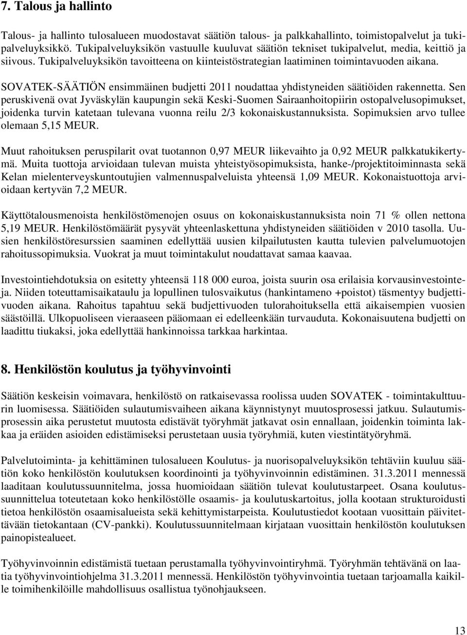 SOVATEK-SÄÄTIÖN ensimmäinen budjetti 2011 noudattaa yhdistyneiden säätiöiden rakennetta.