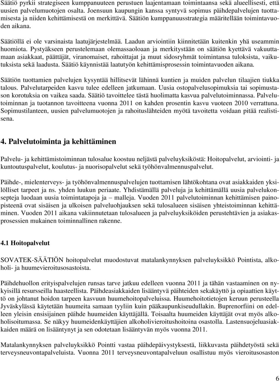 Säätiöllä ei ole varsinaista laatujärjestelmää. Laadun arviointiin kiinnitetään kuitenkin yhä useammin huomiota.