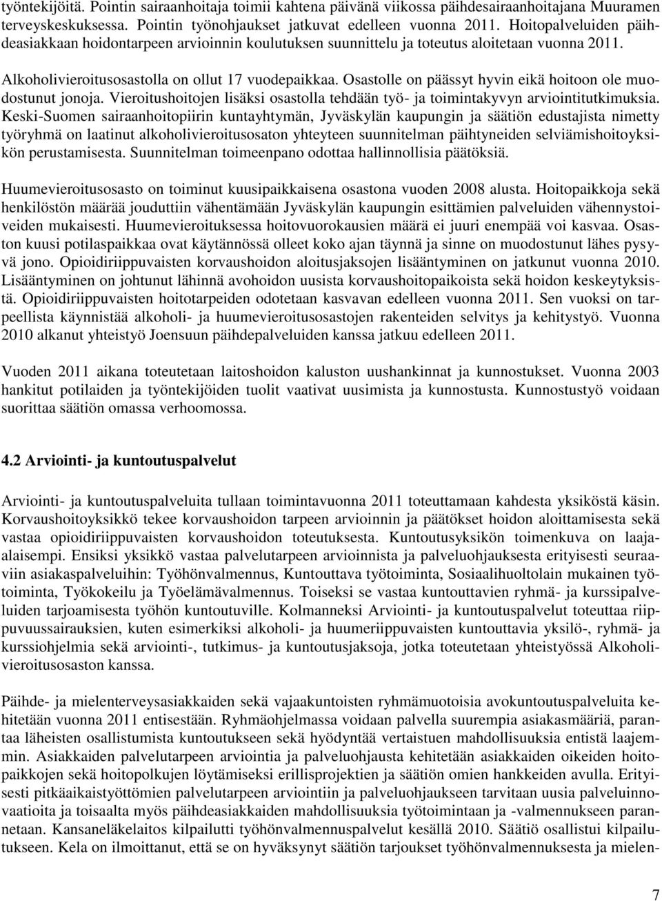 Osastolle on päässyt hyvin eikä hoitoon ole muodostunut jonoja. Vieroitushoitojen lisäksi osastolla tehdään työ- ja toimintakyvyn arviointitutkimuksia.