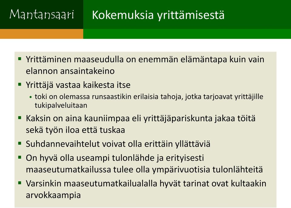 yrittäjäpariskunta jakaa töitä sekä työn iloa että tuskaa Suhdannevaihtelut voivat olla erittäin yllättäviä On hyvä olla useampi