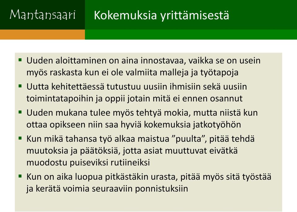 niistä kun ottaa opikseen niin saa hyviä kokemuksia jatkotyöhön Kun mikä tahansa työ alkaa maistua puulta, pitää tehdä muutoksia ja päätöksiä, jotta