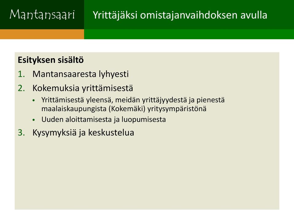 Kokemuksia yrittämisestä Yrittämisestä yleensä, meidän yrittäjyydestä