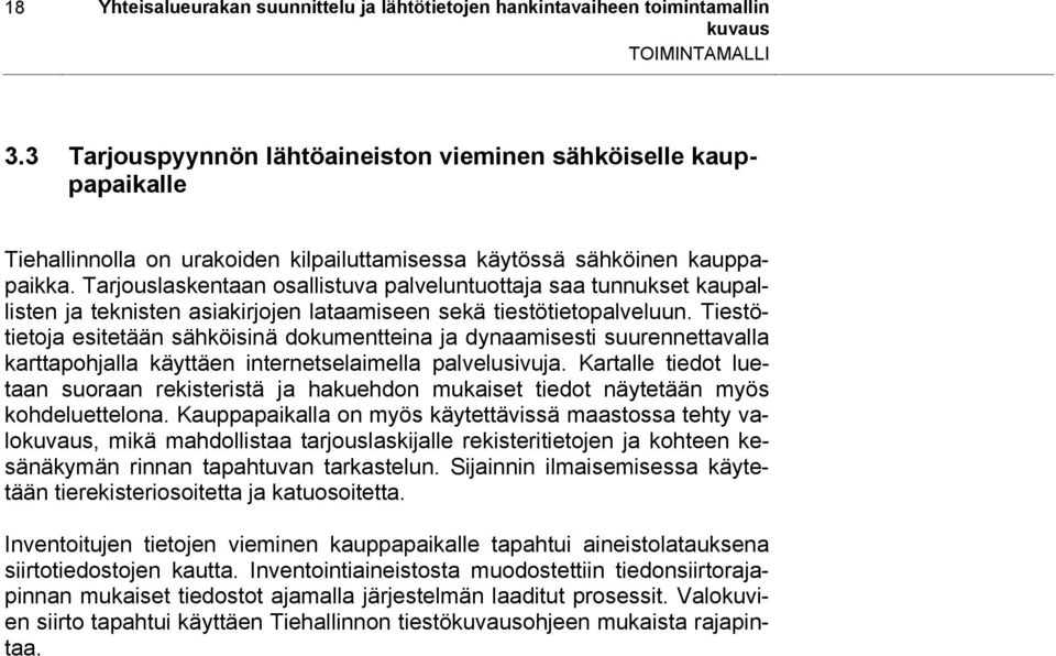 Tarjouslaskentaan osallistuva palveluntuottaja saa tunnukset kaupallisten ja teknisten asiakirjojen lataamiseen sekä tiestötietopalveluun.