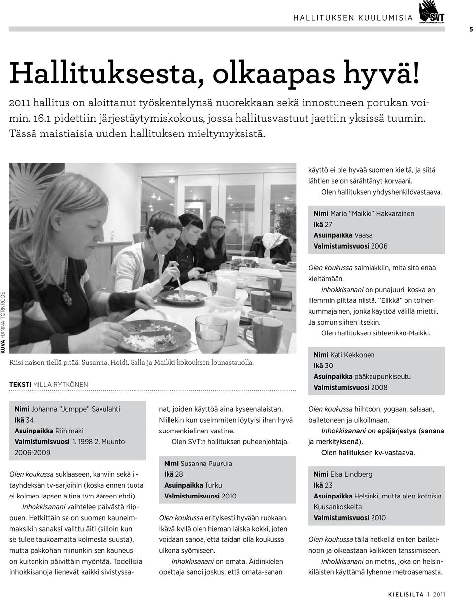 käyttö ei ole hyvää suomen kieltä, ja siitä lähtien se on särähtänyt korvaani. Olen hallituksen yhdyshenkilövastaava.