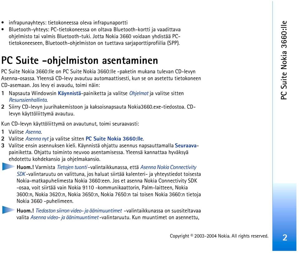 PC Suite -ohjelmiston asentaminen PC Suite Nokia 3660:lle on PC Suite Nokia 3660:lle -paketin mukana tulevan CD-levyn Asenna-osassa.