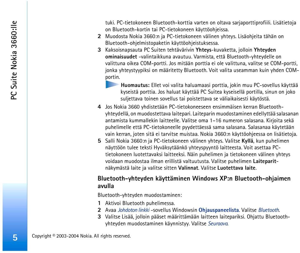 3 Kaksoisnapsauta PC Suiten tehtävärivin Yhteys-kuvaketta, jolloin Yhteyden ominaisuudet -valintaikkuna avautuu. Varmista, että Bluetooth-yhteydelle on valittuna oikea COM-portti.