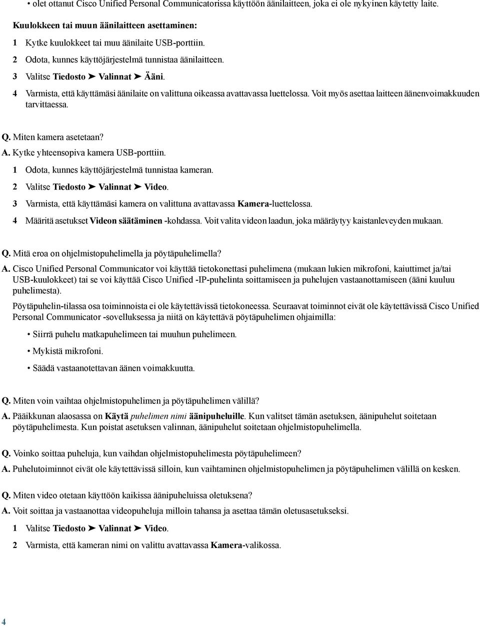 4 Varmista, että käyttämäsi äänilaite on valittuna oikeassa avattavassa luettelossa. Voit myös asettaa laitteen äänenvoimakkuuden tarvittaessa. Q. Miten kamera asetetaan? A.