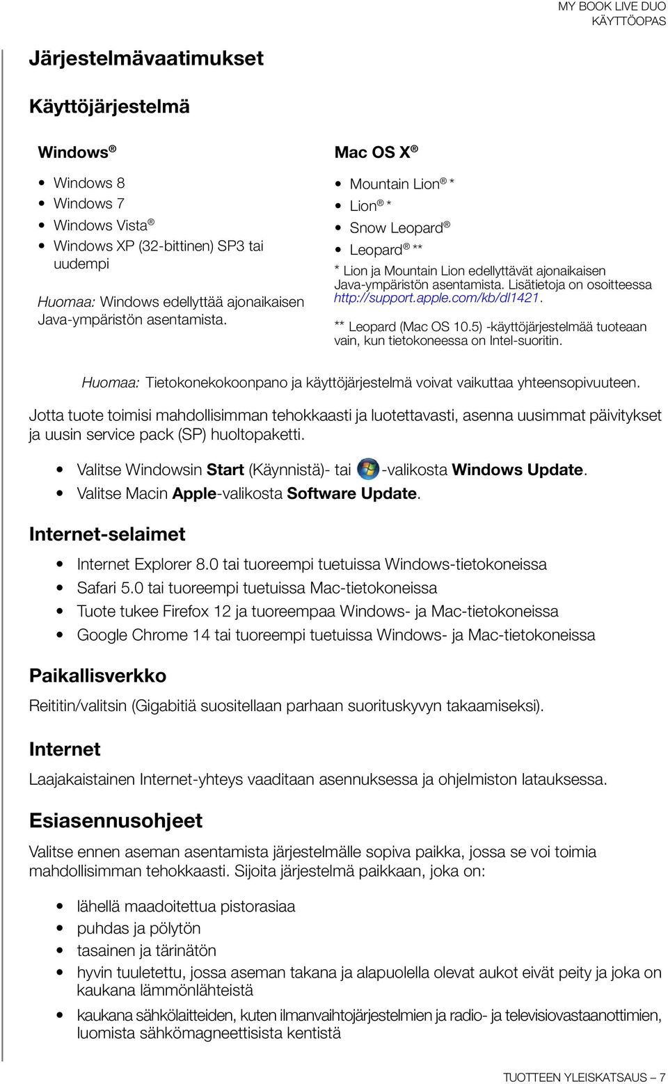 com/kb/dl1421. ** Leopard (Mac OS 10.5) -käyttöjärjestelmää tuoteaan vain, kun tietokoneessa on Intel-suoritin. Huomaa: Tietokonekokoonpano ja käyttöjärjestelmä voivat vaikuttaa yhteensopivuuteen.