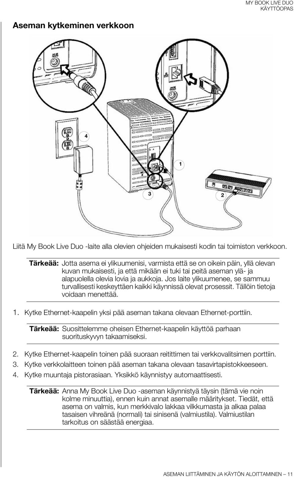 Jos laite ylikuumenee, se sammuu turvallisesti keskeyttäen kaikki käynnissä olevat prosessit. Tällöin tietoja voidaan menettää. 1.