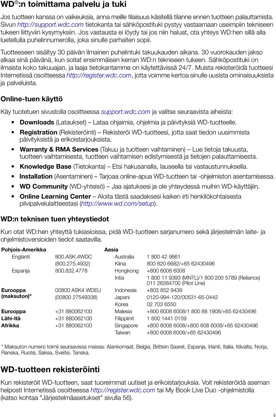 Jos vastausta ei löydy tai jos niin haluat, ota yhteys WD:hen sillä alla luetellulla puhelinnumerolla, joka sinulle parhaiten sopii.