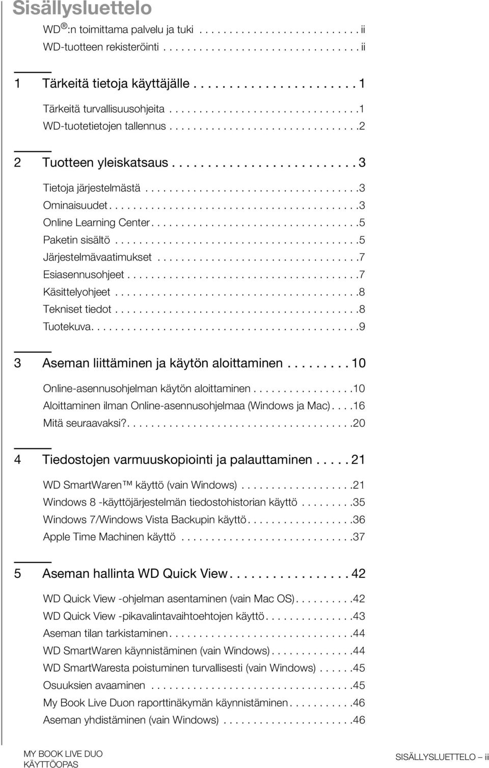 ...................................3 Ominaisuudet..........................................3 Online Learning Center...................................5 Paketin sisältö.........................................5 Järjestelmävaatimukset.