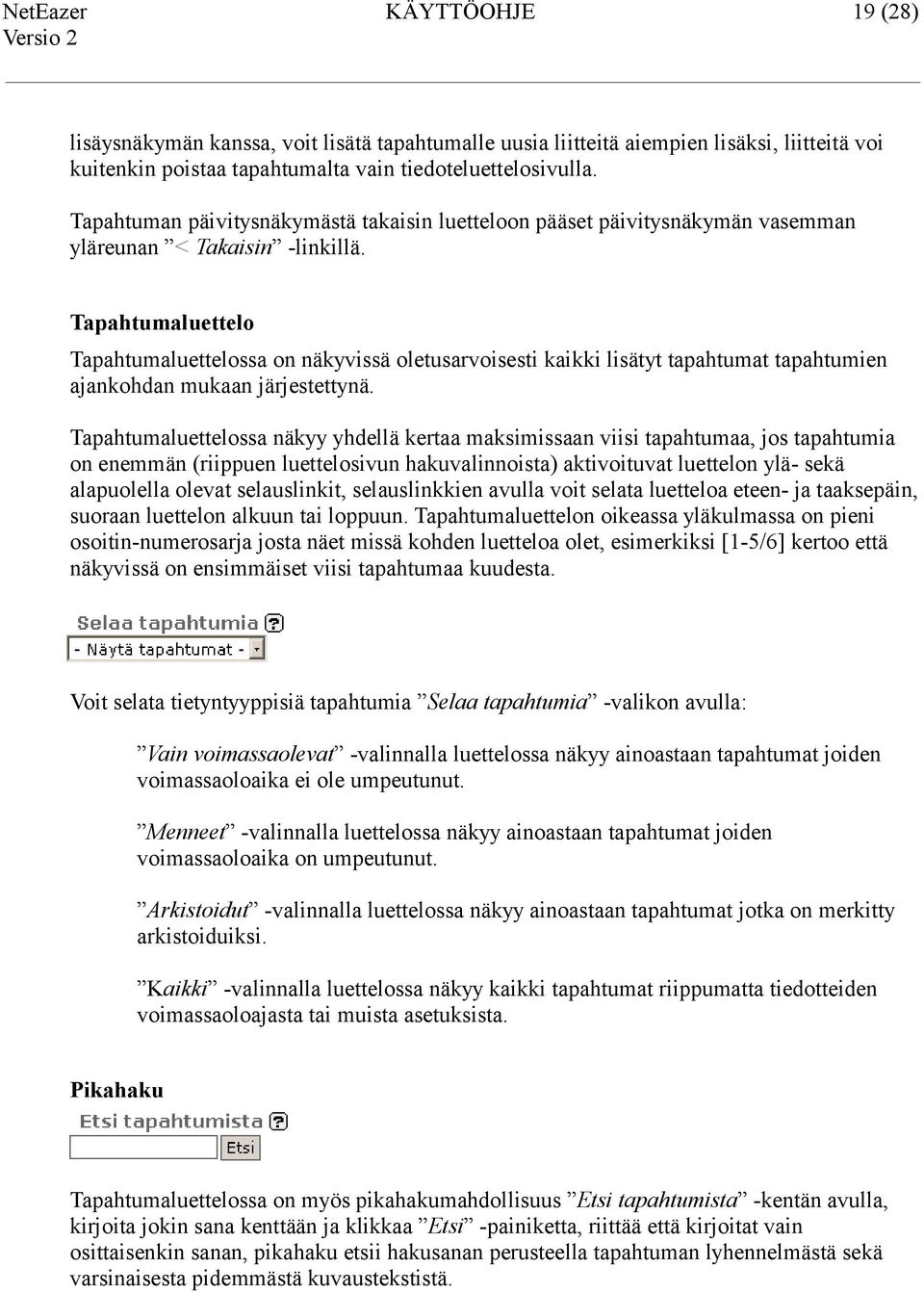 Tapahtumaluettelo Tapahtumaluettelossa on näkyvissä oletusarvoisesti kaikki lisätyt tapahtumat tapahtumien ajankohdan mukaan järjestettynä.