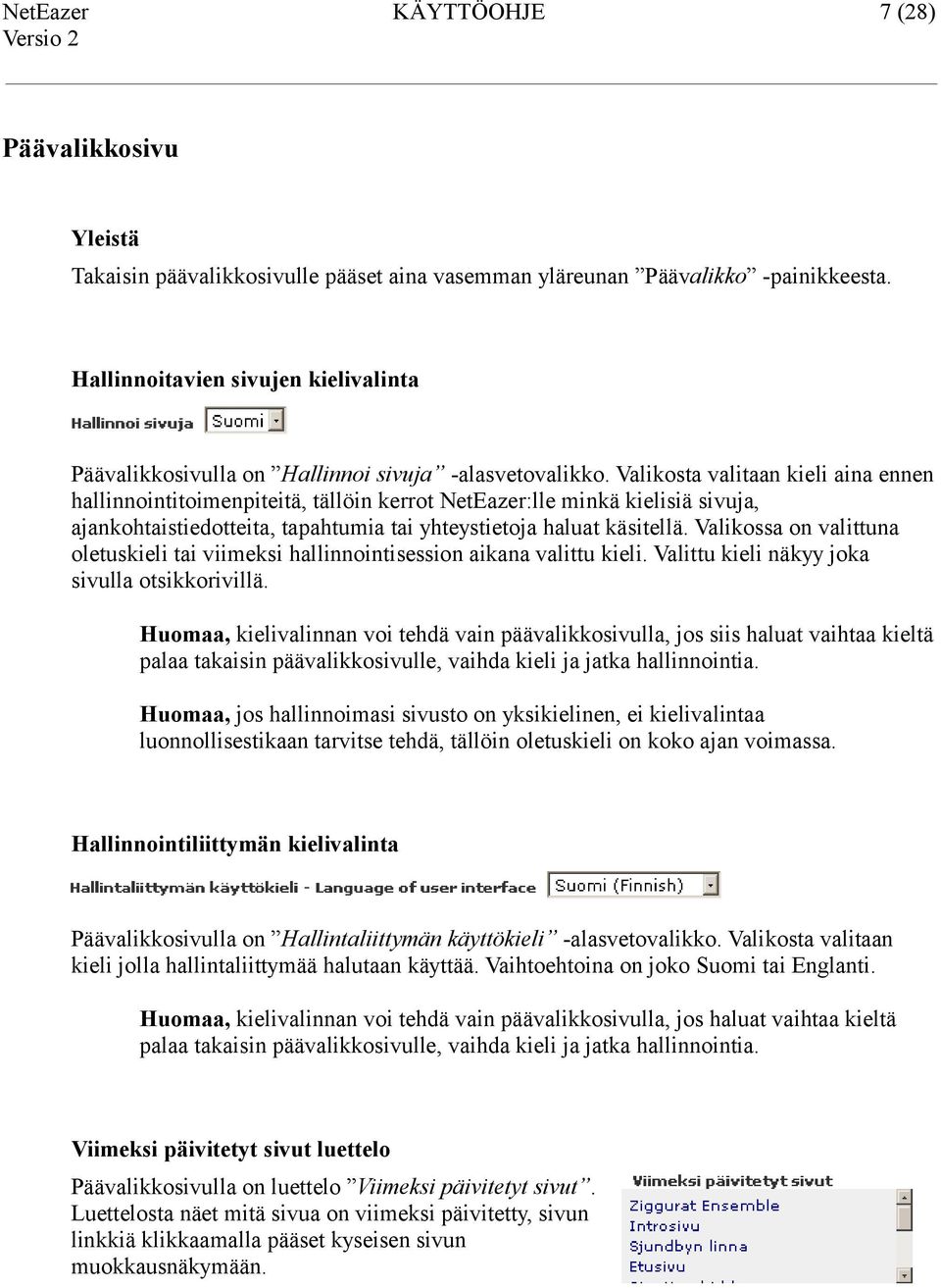 Valikosta valitaan kieli aina ennen hallinnointitoimenpiteitä, tällöin kerrot NetEazer:lle minkä kielisiä sivuja, ajankohtaistiedotteita, tapahtumia tai yhteystietoja haluat käsitellä.