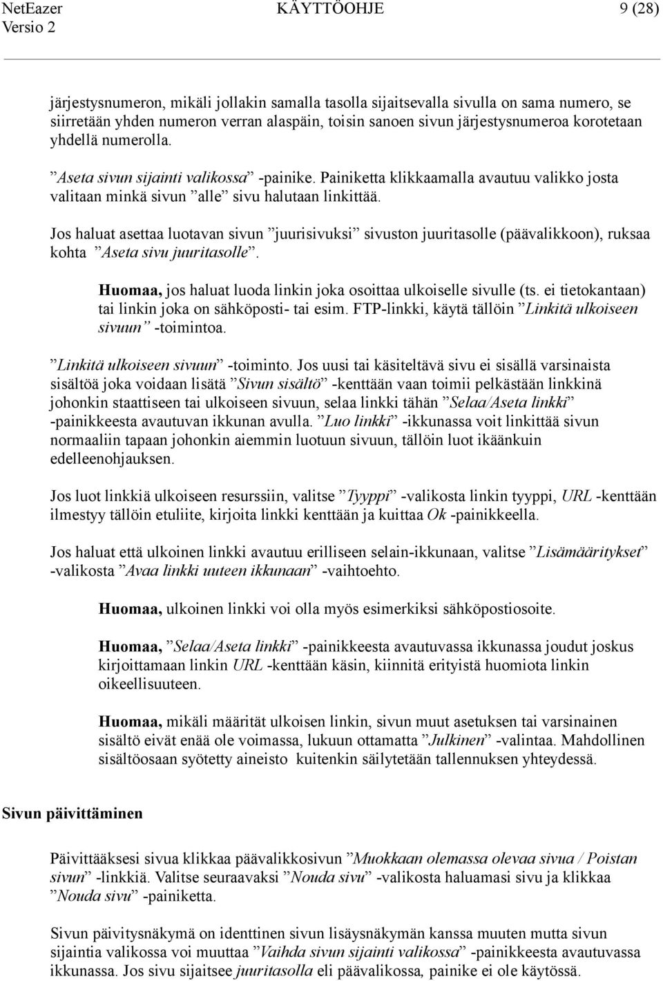 Jos haluat asettaa luotavan sivun juurisivuksi sivuston juuritasolle (päävalikkoon), ruksaa kohta Aseta sivu juuritasolle. Huomaa, jos haluat luoda linkin joka osoittaa ulkoiselle sivulle (ts.