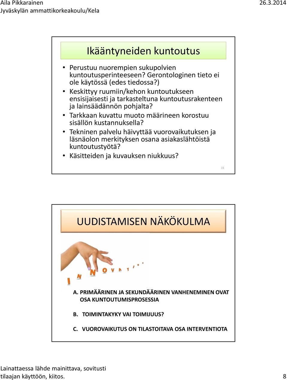 Tarkkaan kuvattu muoto määrineen korostuu sisällön kustannuksella?