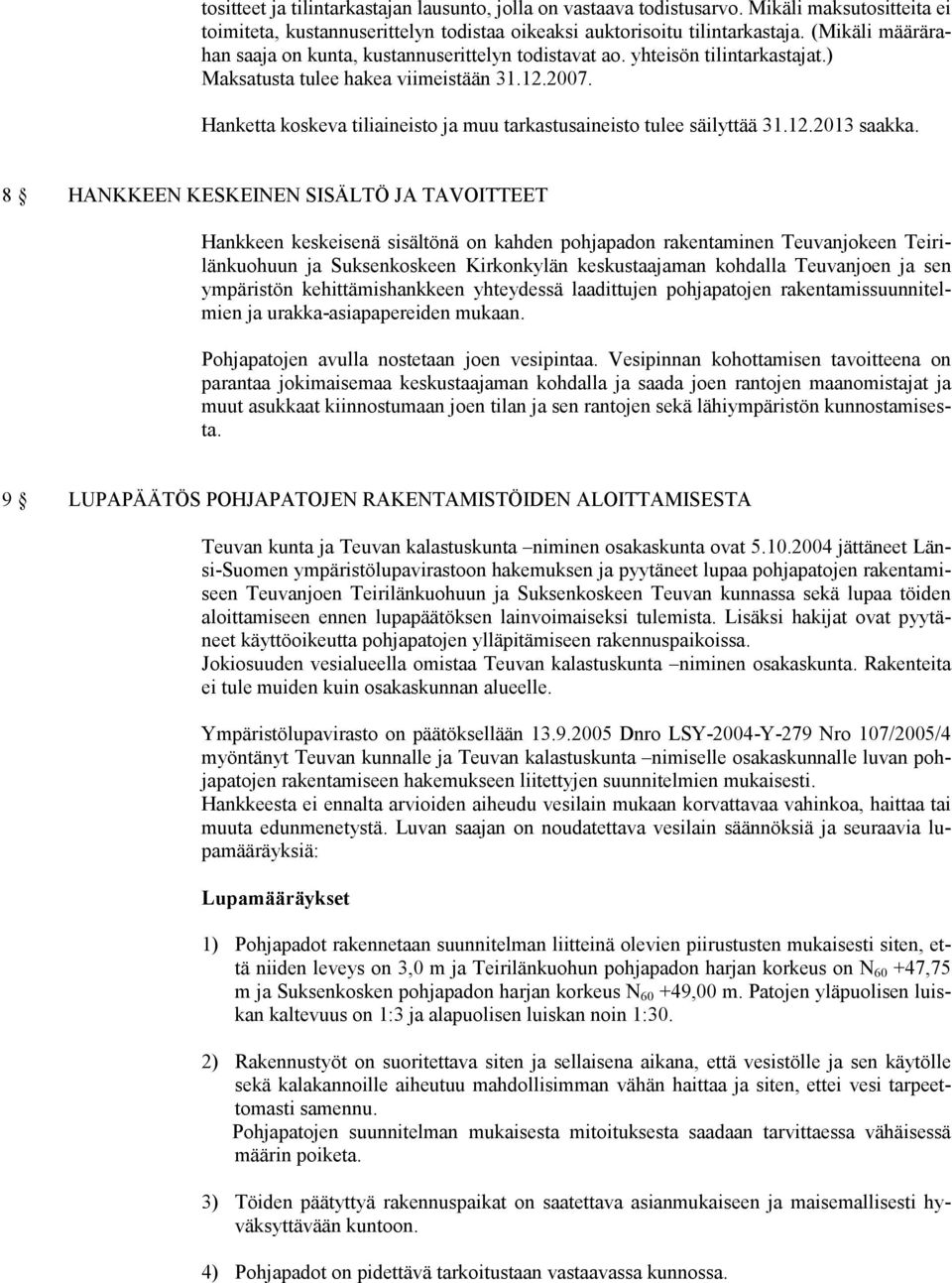 Hanketta koskeva tiliaineisto ja muu tarkastusaineisto tulee säilyttää 31.12.2013 saakka.