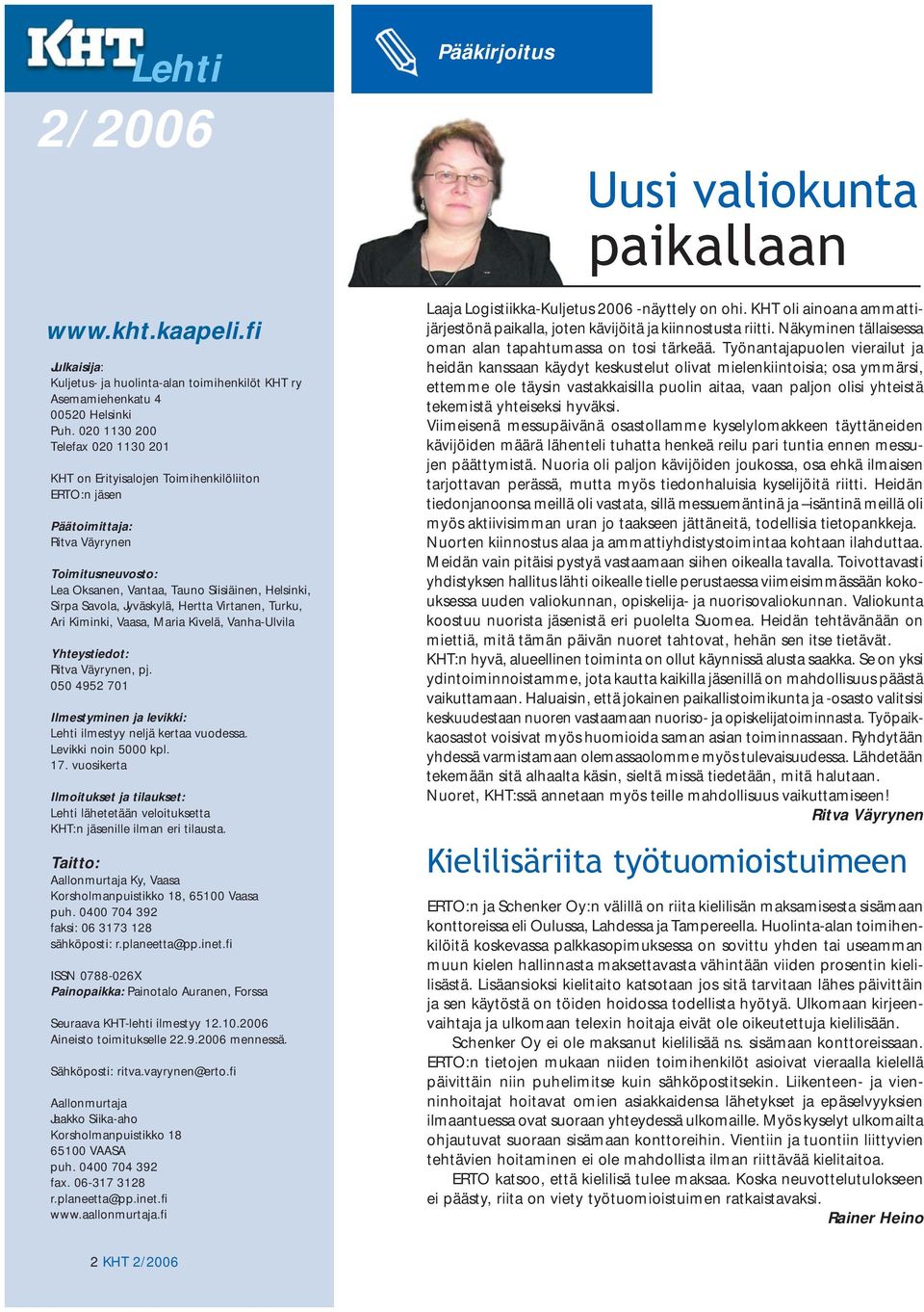 Jyväskylä, Hertta Virtanen, Turku, Ari Kiminki, Vaasa, Maria Kivelä, Vanha-Ulvila Yhteystiedot: Ritva Väyrynen, pj. 050 4952 701 Ilmestyminen ja levikki: Lehti ilmestyy neljä kertaa vuodessa.