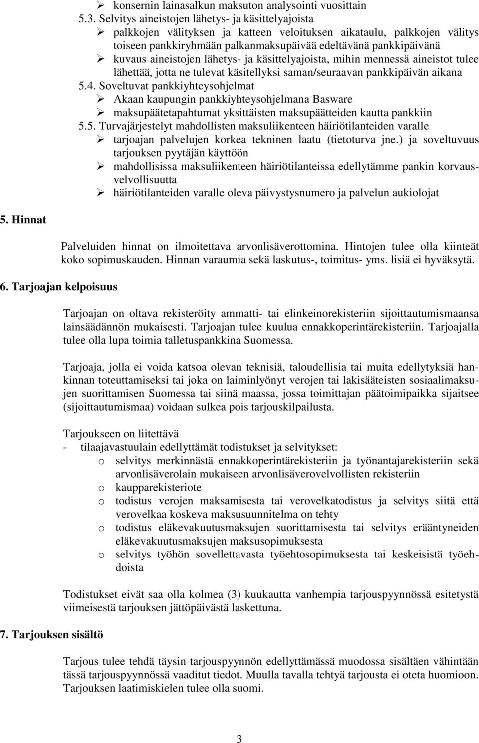 aineistojen lähetys- ja käsittelyajoista, mihin mennessä aineistot tulee lähettää, jotta ne tulevat käsitellyksi saman/seuraavan pankkipäivän aikana 5.4.