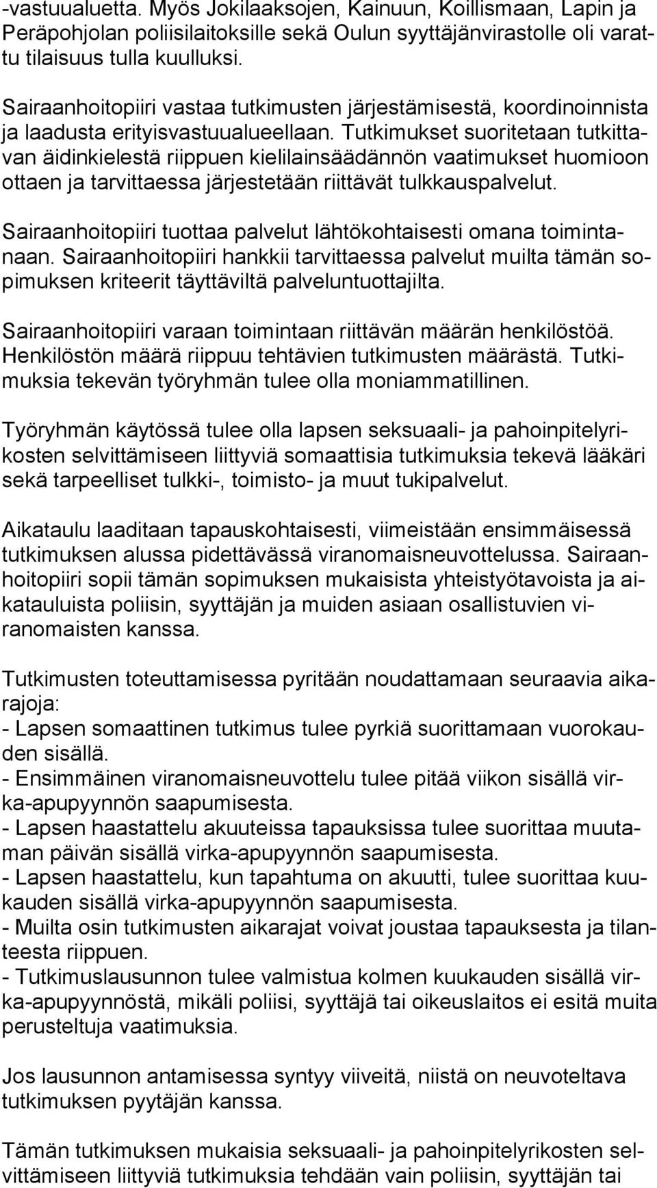 Tutkimukset suoritetaan tut kit tavan äidinkielestä riippuen kielilainsäädännön vaatimukset huomioon ot taen ja tarvittaessa järjestetään riittävät tulkkauspalvelut.
