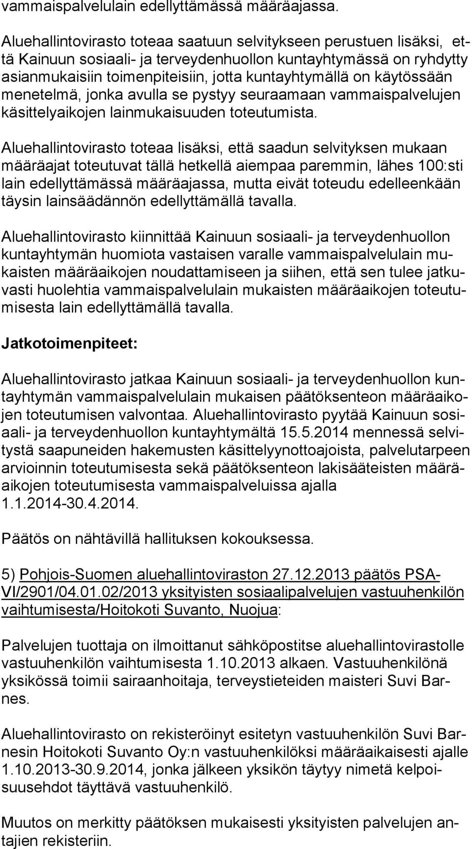 tös sään menetelmä, jonka avulla se pystyy seuraamaan vam mais pal ve lu jen käsittelyaikojen lainmukaisuuden toteutumista.