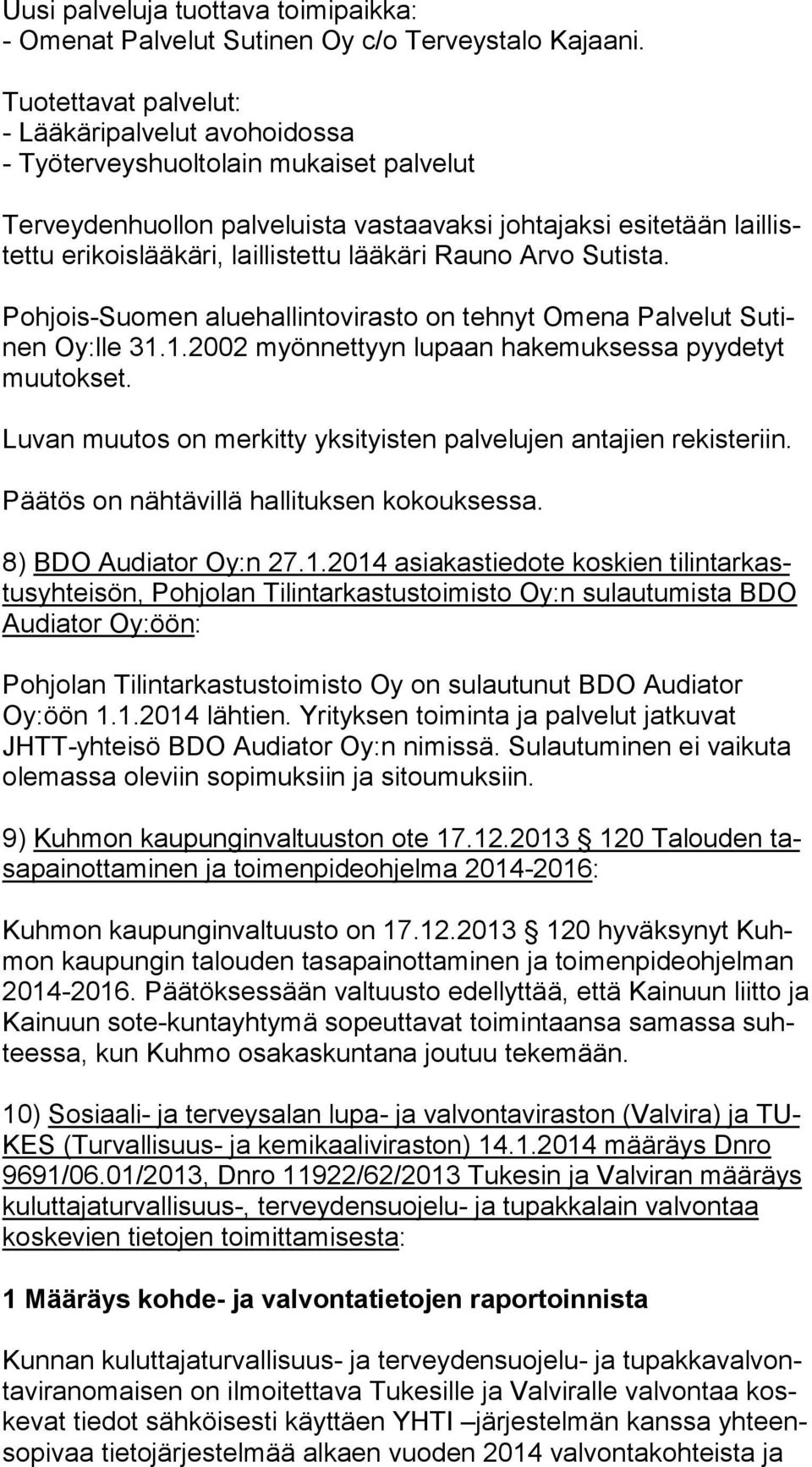 lääkäri Rauno Arvo Sutista. Pohjois-Suomen aluehallintovirasto on tehnyt Omena Palvelut Su tinen Oy:lle 31.1.2002 myönnettyyn lupaan hakemuksessa pyydetyt muu tok set.