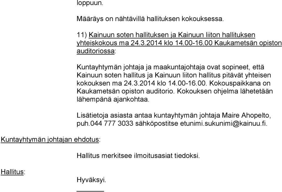 00 Kaukametsän opiston auditoriossa: Kuntayhtymän johtaja ja maakuntajohtaja ovat sopineet, että Kainuun soten hallitus ja Kainuun liiton hallitus pitävät yhteisen